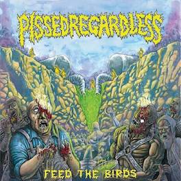 Pissed Regardless : Feed the Birds